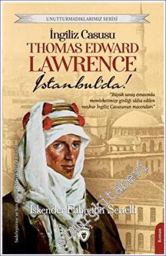 İngiliz Casusu Thomas Edward Lawrence İstanbul'da - Unutturmadıklarımı