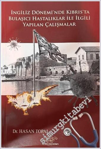 İngiliz Dönemi'nde Kıbrıs'ta Bulaşıcı Hastalıklar ile İlgili Yapılan Çalışmalar -        2025
