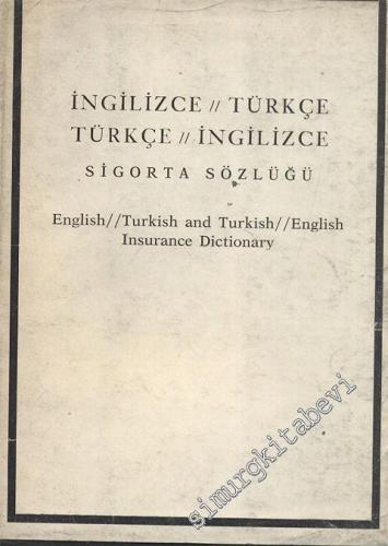 İngilizce - Türkçe / Türkçe - İngilizce Sigorta Sözlüğü: English - Turkish and Turkish - English Insurance Dictionary -