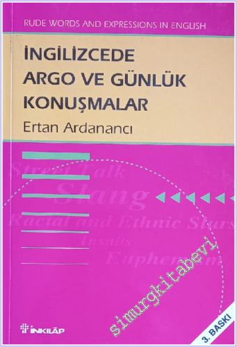 İngilizcede Argo ve Günlük Konuşmalar : Rude Words and Expressions In English -        2001