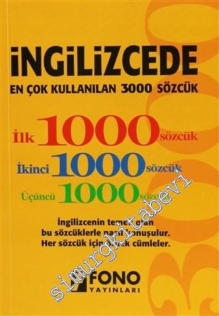 İngilizce'de En Çok Kullanılan 3000 Sözcük Kitabı: İngilizcenin Temeli Olan Bu Sözcüklerle Nasıl Konuşulur. Her Sözcük İçin Örnek Cümleler. -