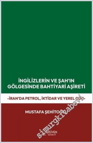İngilizlerin ve Şah'ın Gölgesinde Bahtiyari Aşireti : İran'da Petrol, İktidar ve Yerel Güç -        2026