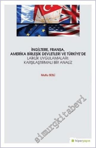 İngiltere Fransa Amerika Birleşik Devletleri ve Türkiye'de Laiklik Uygulamaları : Karşılaştırmalı Bir Analiz -        2019