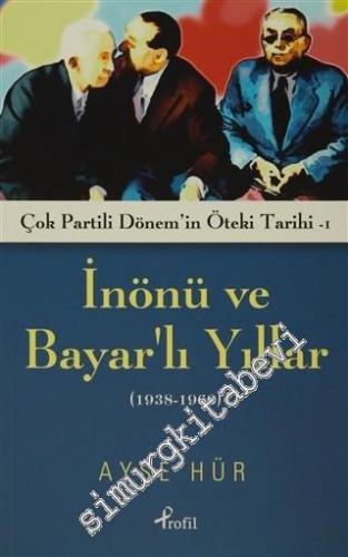 İnönü ve Bayar'lı Yıllar (1938 - 1960): Çok Partili Dönem'in Öteki Tarihi - 1 - 2015