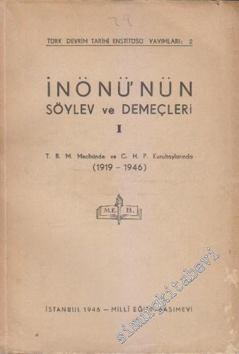 İnönü'nün Söylev ve Demeçleri 1: Türkiye Büyük Millet Meclisi'nde ve CHP Kurultaylarında 1919 - 1946 -