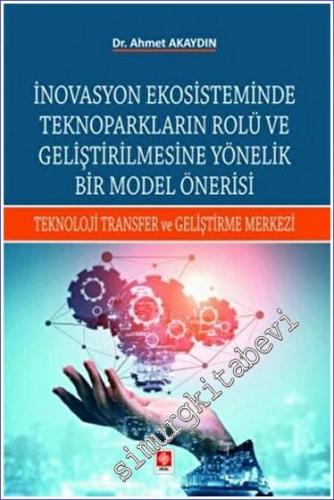 İnovasyon Ekosisteminde Teknoparkların Rolü ve Geliştirilmesine Yönelik Bir Model Önerisi -        2023