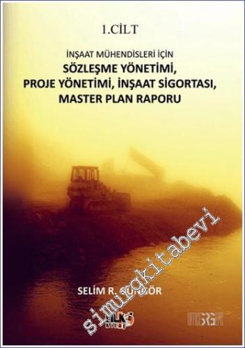 İnşaat Mühendisleri İçin Cilt 1: Sözleşme Yönetimi Proje Yönetimi İnşaat Sigortası, Master Plan Raporu -        2024