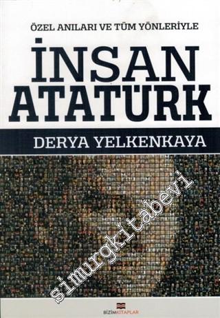 İnsan Atatürk : Özel Anıları ve Tüm Yönleriyle -