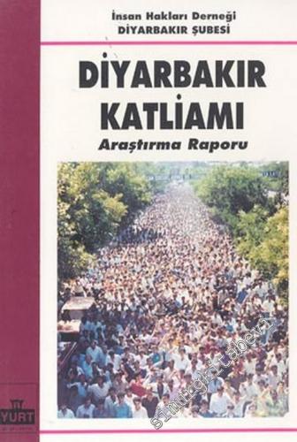 İnsan Hakları Derneği Diyarbakır Şubesi Diyarbakır Katliamı Araştırma Raporu -        1991