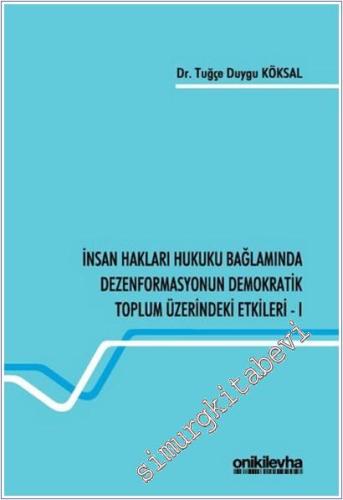 İnsan Hakları Hukuku Bağlamında Dezenformasyonun Demokratik Toplum Üzerindeki Etkileri - 1 -        2025