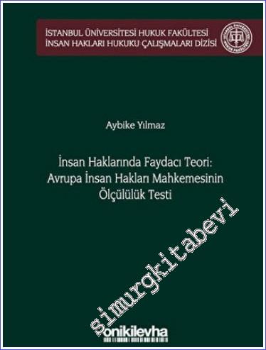 İnsan Haklarında Faydacı Teori: Avrupa İnsan Hakları Mahkemesi'nin Ölçülülük Testi -        2022