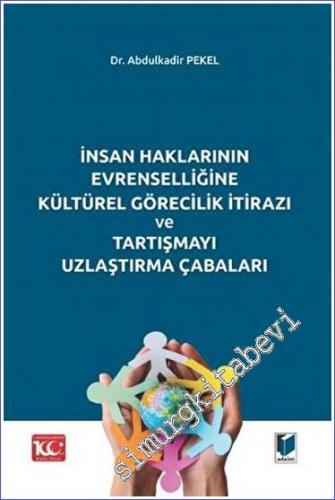 İnsan Haklarının Evrenselliğine Kültürel Görecilik İtirazı ve Tartışmayı Uzlaştırma Çabaları -        2023