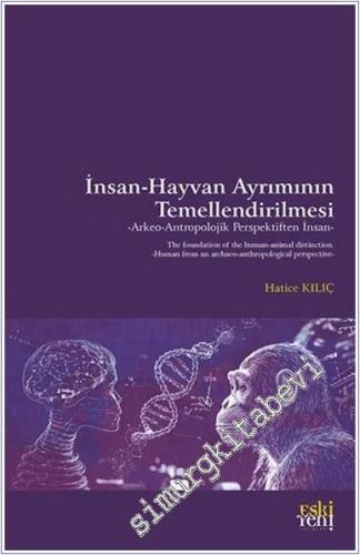 İnsan - Hayvan Ayrımının Temellendirilmesi : Arkeo-Antropolojik Perspektiften İnsan -        2025