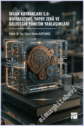 İnsan Kaynakları 5.0: Dijitalleşme, Yapay Zekâ Ve Geleceğin Yönetim Ya