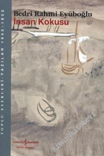 İnsan Kokusu: Toplu Eserleri - Yazılar 1945-1952