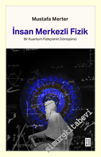 İnsan Merkezli Fizik : Bir Kuantum Fizikçisinin Dönüşümü