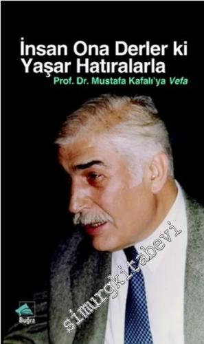 İnsan Ona Derler Ki Yaşar Hatıralarla: Prof. Dr. Mustafa Kafalı'ya Vefa -