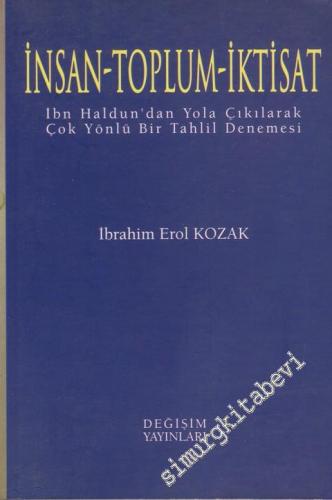 İnsan, Toplum, İktisat: İbn - i Haldun'dan Yola Çıkılarak Çok Yönlü Bir Tahlil Denemesi -        1999