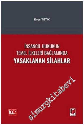İnsancıl Hukukun Temel İlkeleri Bağlamında Yasaklanan Silahlar -        2023