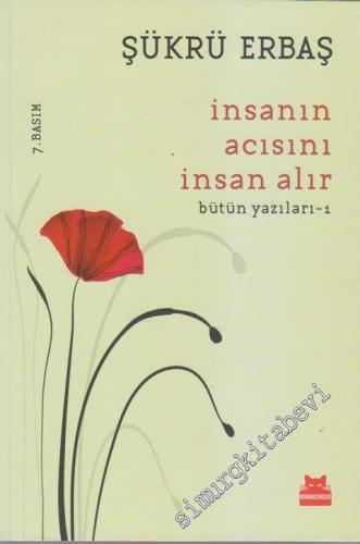 İnsanın Acısını İnsan Alır - Bütün Yazıları 1