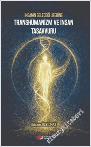 İnsanın Geleceği Üzerine Transhümanizm ve İnsan Tasavvuru -        2025