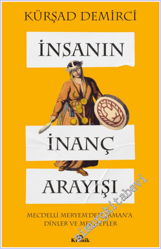 İnsanın İnanç Arayışı : Mecdelli Meryem'den Şaman'a Dinler ve Mezheple