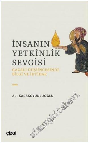 İnsanın Yetkinlik Sevgisi : Gazali Düşüncesinde Bilgi ve İktidar -        2023
