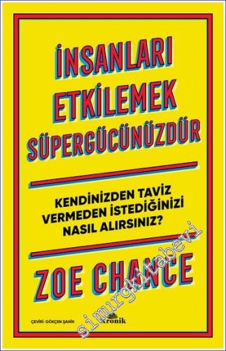 İnsanları Etkilemek Süpergücünüzdür: Kendinizden Taviz Vermeden İstediğinizi Nasıl Alırsınız -        2023