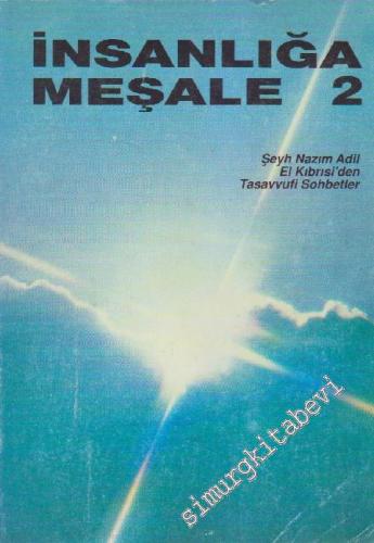 İnsanlığa Meşale Cilt 2: Şeyh Nazım El Kıbrısi'den Tasavvufi Sohbetler -