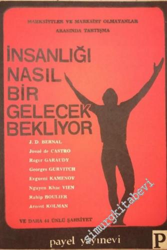 İnsanlığı Nasıl Bir Gelecek Bekliyor: Marksistler ve Marksist Olmayanlar Arasında Tartışma -        1966