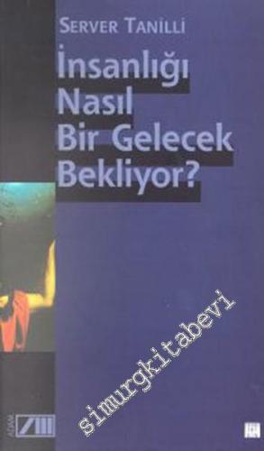 İnsanlığı Nasıl Bir Gelecek Bekliyor ? -