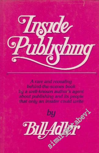 Inside Publishing: A Rare and Revaling Behind-the-Scenes Book by A Well-Known Author's Agent About Publishing and its People That Only an Insider Could Write - Hardcover -        1982