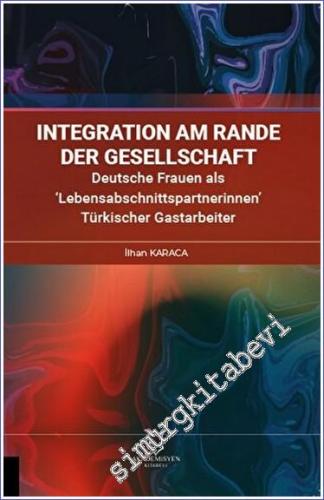 Integration am Rande der Gesellschaft Deutsche Frauen als ‘Lebensabschnittspartnerinnen' Türkischer Gastarbeiter -        2023