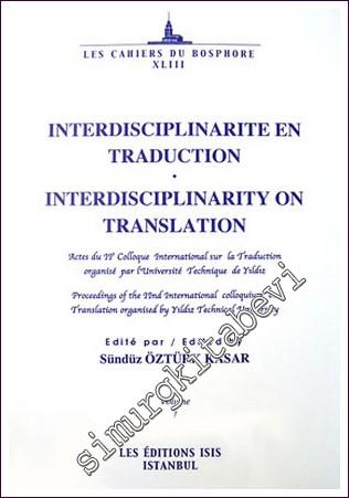 Interdisciplinarite En Traduction Interdisciplinarity On Translation Actes du 2e Colloque International sur la Traduction organisé par l'Université Technique de Yıldız Proceedings of the 2nd International colloquium -        2006