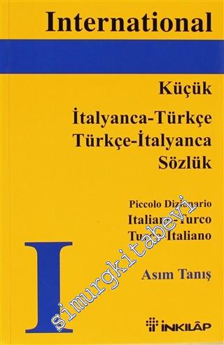 International İtalyanca Küçük Sözlük: İtalyanca - Türkçe / Türkçe - İtalyanca = Piccolo Dizionario Italiano - Turco / Turco - Italiano -