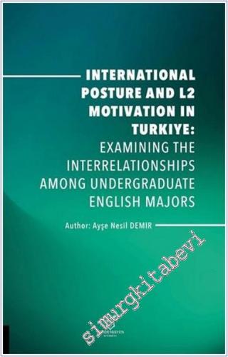 International Posture and L2 Motivation in Turkiye: Examining the Interrelationships Among Undergraduate English Majors -        2025