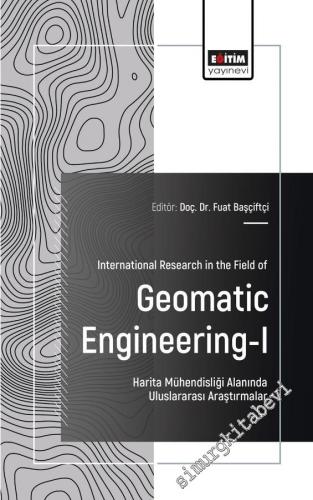 International Research in the Field of Geomatic Engineering - I = Harita Mühendisliği Alanında Uluslararası Araştırmalar -        2025