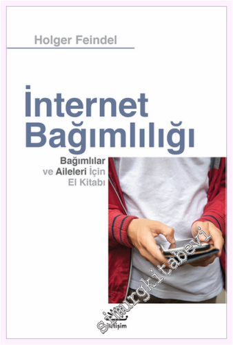 İnternet Bağımlılığı : Bağımlılar ve Aileleri İçin El Kitabı -         2022