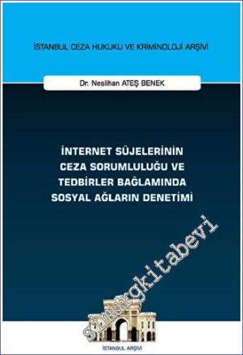 İnternet Süjelerinin Ceza Sorumluluğu ve Tedbirler Bağlamında Sosyal Ağların Denetimi -        2023