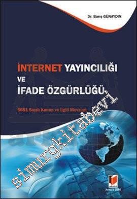 İnternet Yayıncılığı ve İfade Özgürlüğü: 5651 Sayılı Kanun ve İlgili Mevzuat -
