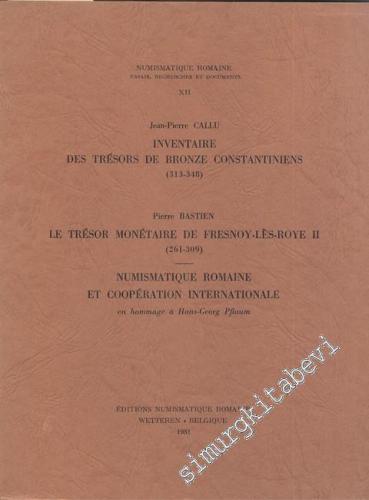 Inventaire des Trésors de Bronze Constantiniens ( 313- 348 9 / Le Trésor Monétaire de Fresnoy - lès-Rote 2 ( 261 - 309 ) / Numismatique Romaine et Coopération Internationale (en hommage à Hans - Georg Pflaum) -