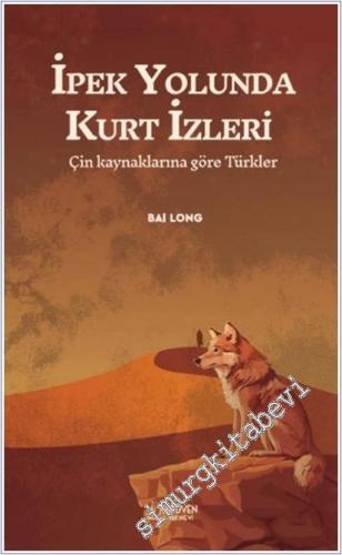 İpek Yolunda Kurt İzleri: Çin Kaynaklarına Göre Türkler -        2025