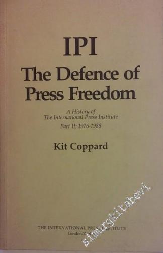 IPI The Defence of Press Freedom: A History of The International Press