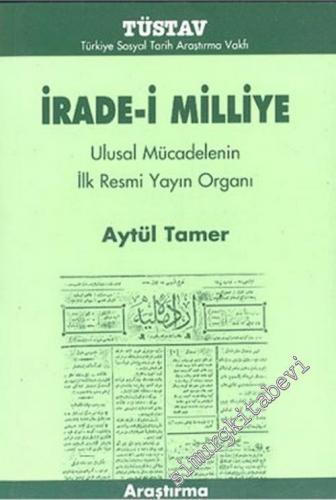 İrade-i Milliye: Ulusal Mücadelenin İlk Resmi Yayın Organı -        2004