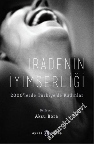 İradenin İyimserliği: 2000'lerde Türkiye'de Kadınlar -        2015