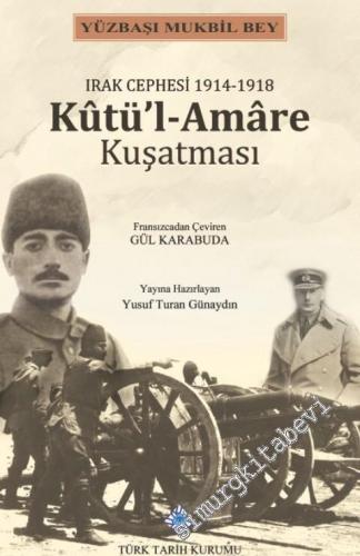 Irak Cephesi 1914 - 1918 Kûtü'l - Amâre Kuşatması -