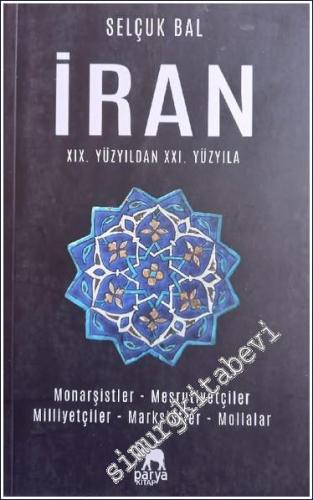İran 19.Yüzyıldan 21.Yüzyıla : Monarşistler - Meşrutiyetler - Milliyetçiler - Marksistler - Mollalar -        2024