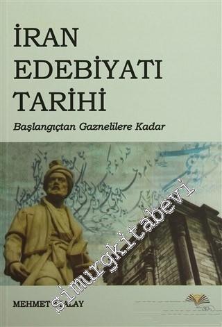 İran Edebiyatı Tarihi: Başlangıçtan Gaznelilere Kadar -