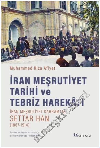 İran Meşrutiyet Tarihi ve Tebriz Harekatı - İran Meşrutiyet Kahramanı 