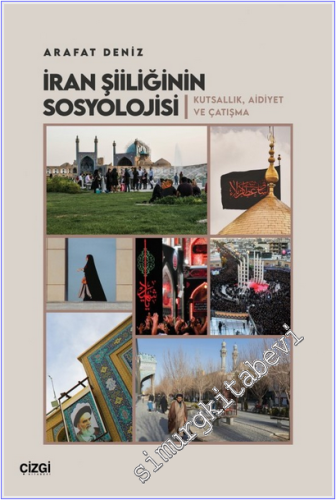İran Şiiliğinin Sosyolojisi : Kutsallık Aidiyet ve Çatışma -